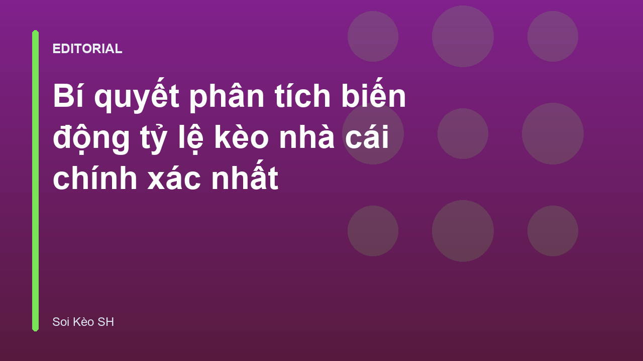 Phân tích biến động tỷ lệ kèo nhà cái
