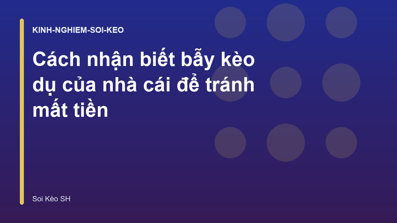 Cách nhận biết bẫy kèo dụ của nhà cái để tránh mất tiền