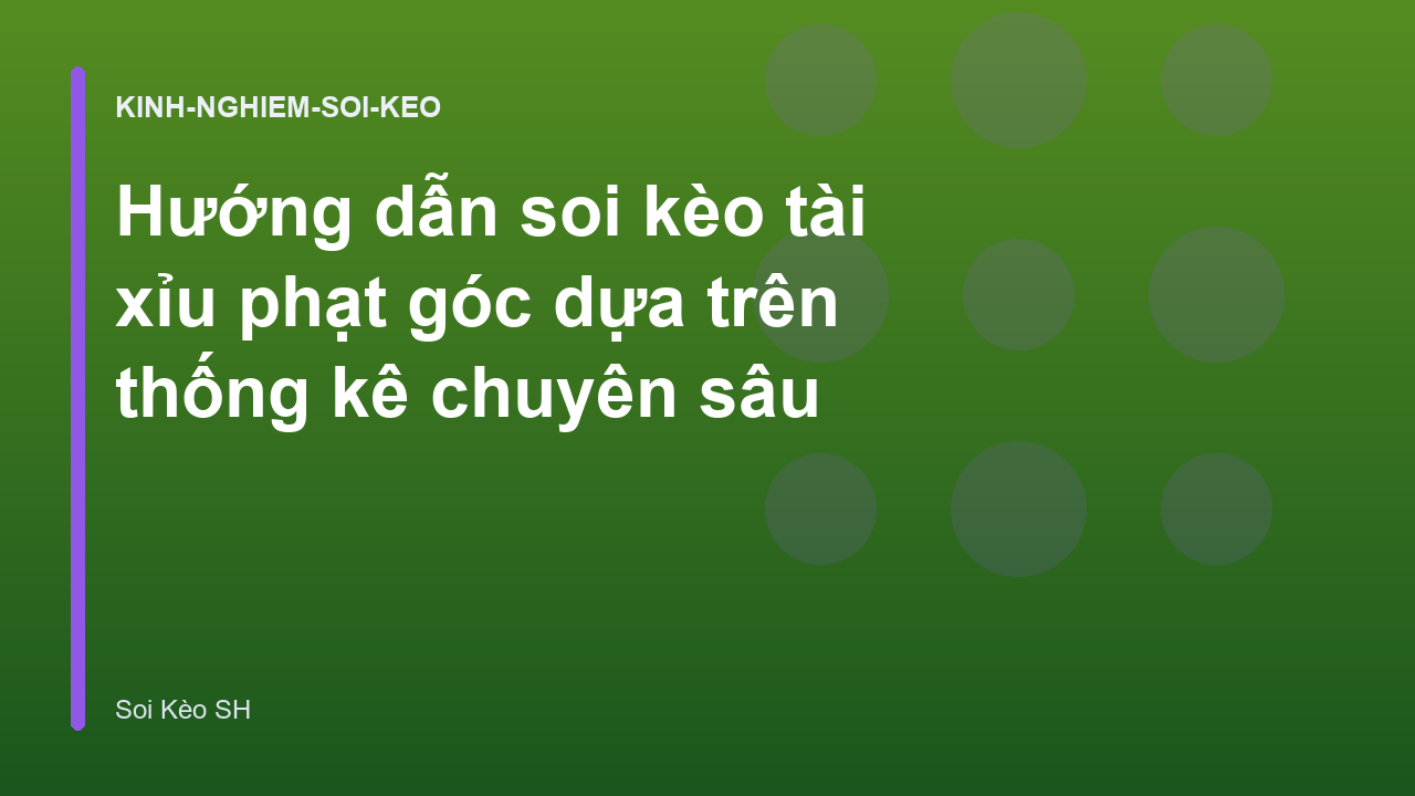Hướng dẫn soi kèo tài xỉu phạt góc dựa trên thống kê chuyên sâu