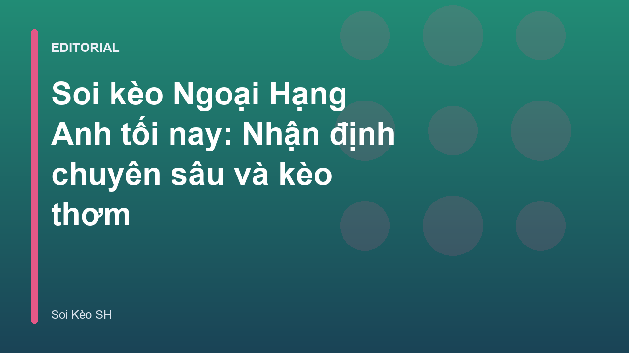 Phân tích soi kèo bóng đá Ngoại Hạng Anh